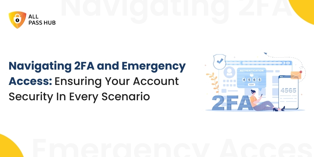 Navigating 2FA and Emergency Access: Ensuring Your Account Security in Every Scenario