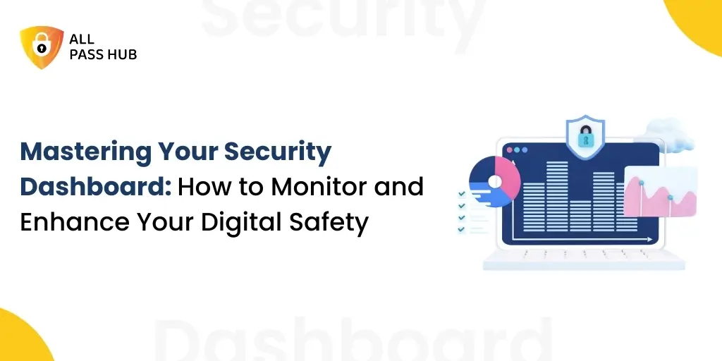 Mastering Your Security Dashboard: How to Monitor and Enhance Your Digital Safety