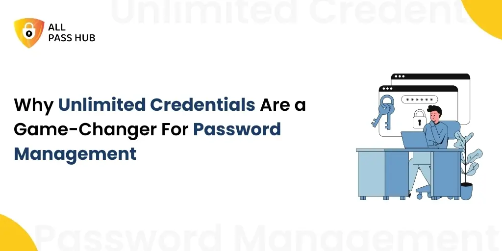 Why Unlimited Credentials Are a Game-Changer for Password Management