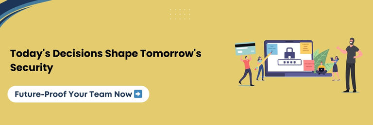 Call-to-action: Future-Proof Your Team against tomorrow’s security risks