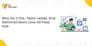 Why Do CTOs, Team Leads, And Administrators Love All Pass Hub