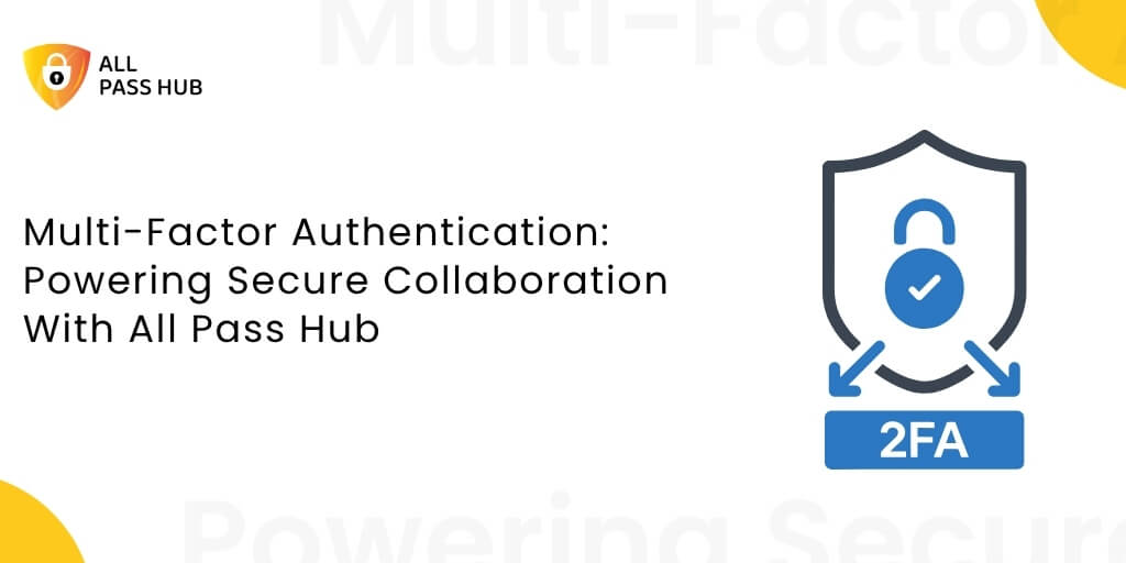 Multi-Factor Authentication: Powering Secure Collaboration With All Pass Hub