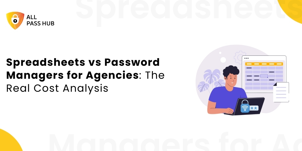 Spreadsheets vs Password Managers for Agencies: The Real Cost Analysis
