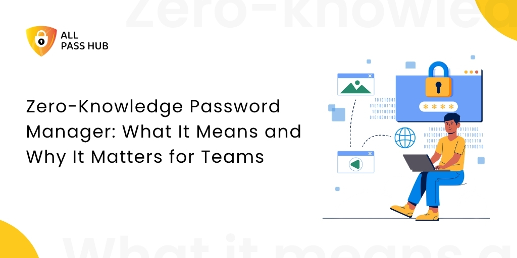 Zero-Knowledge Password Manager: What It Means and Why It Matters for Teams