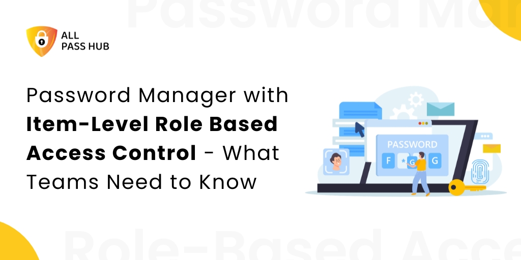 Password Manager with Item-Level Role-Based Access Control – What Teams Need to Know